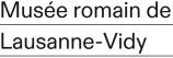 Musée Romain de Lausanne-Vidy